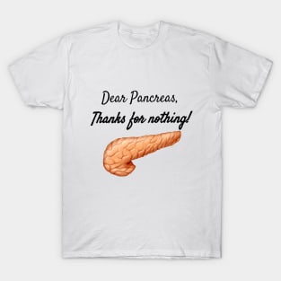 Dear Pancreas, Thanks For Nothing! T-Shirt